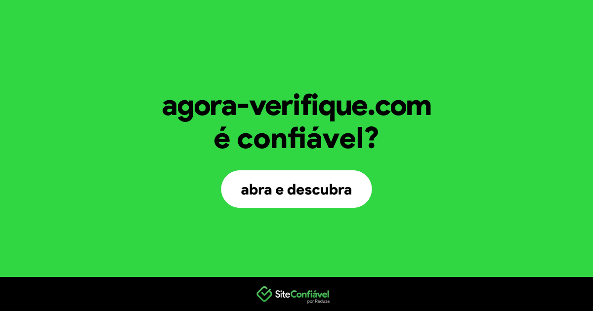 O site agora-verifique.com é confiável?