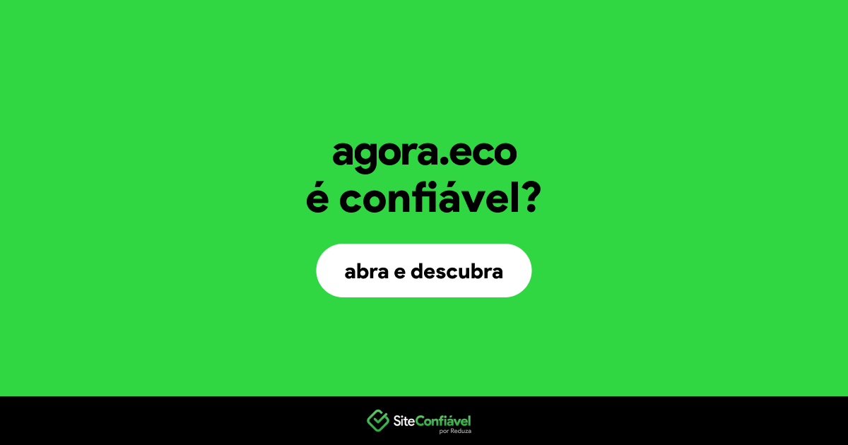 O site agora.eco é confiável?