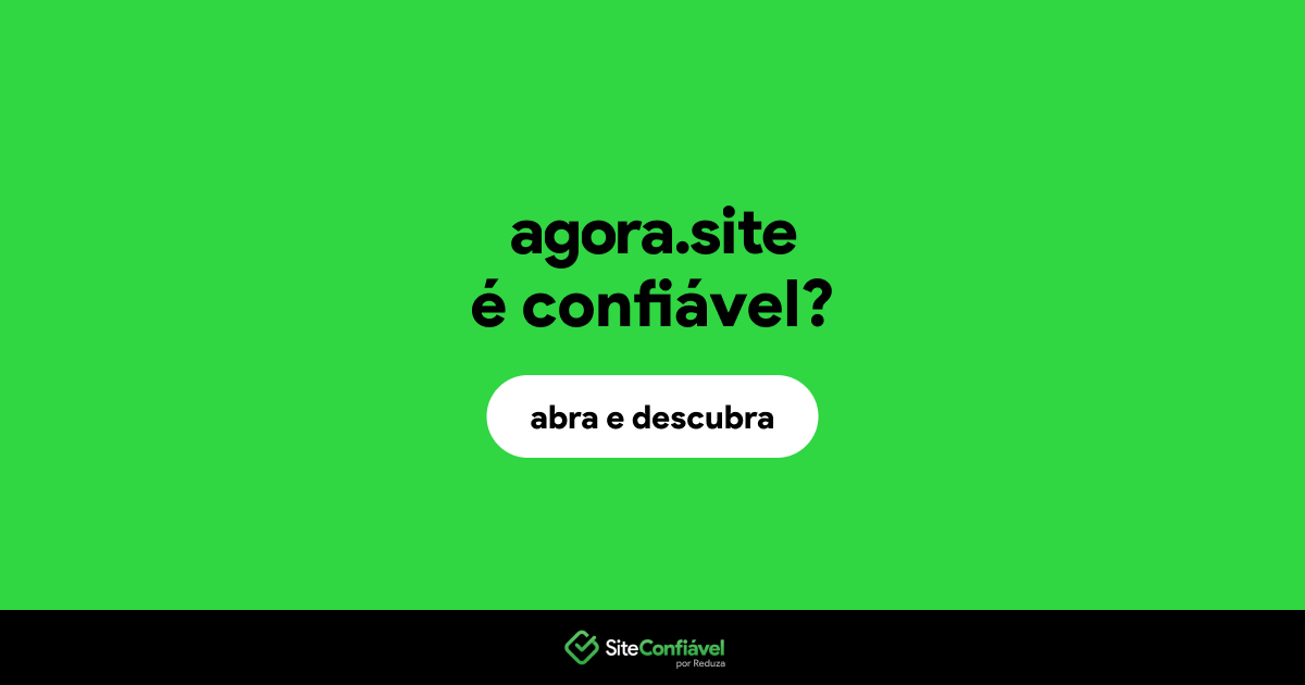 O site agora.site é confiável?