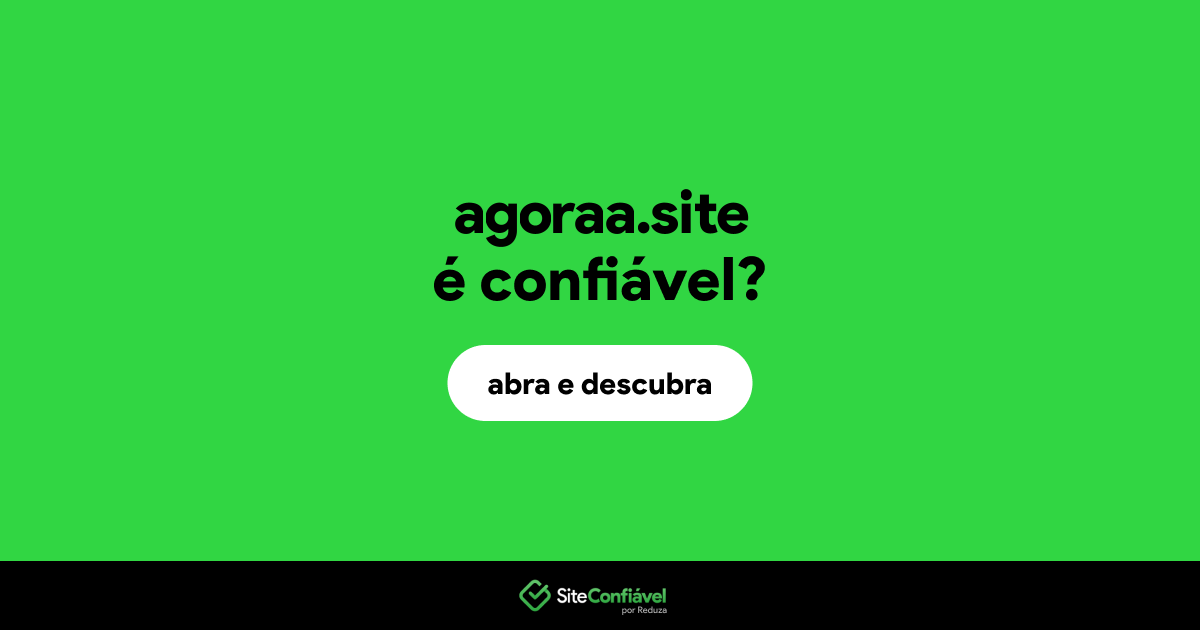 O site agoraa.site é confiável?