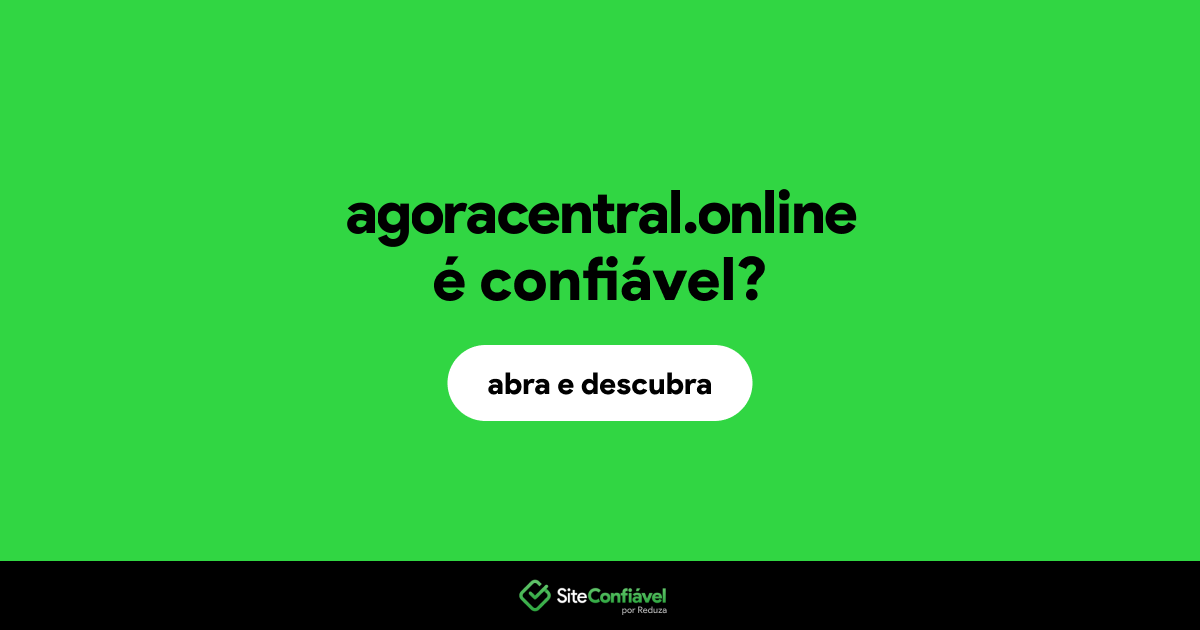 O site agoracentral.online é confiável?