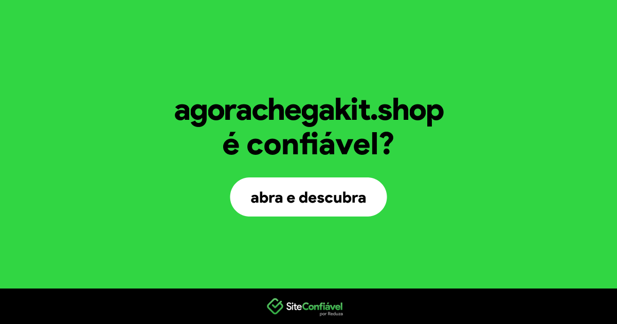 O site agorachegakit.shop é confiável?
