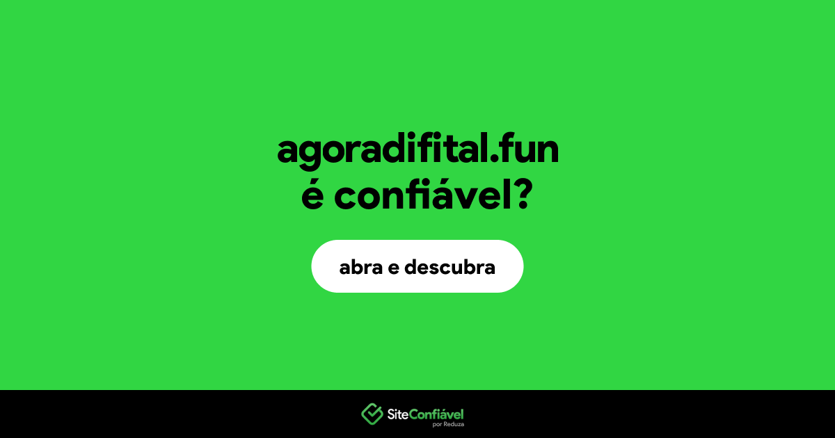 O site agoradifital.fun é confiável?