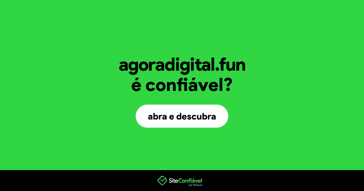 O site agoradigital.fun é confiável?