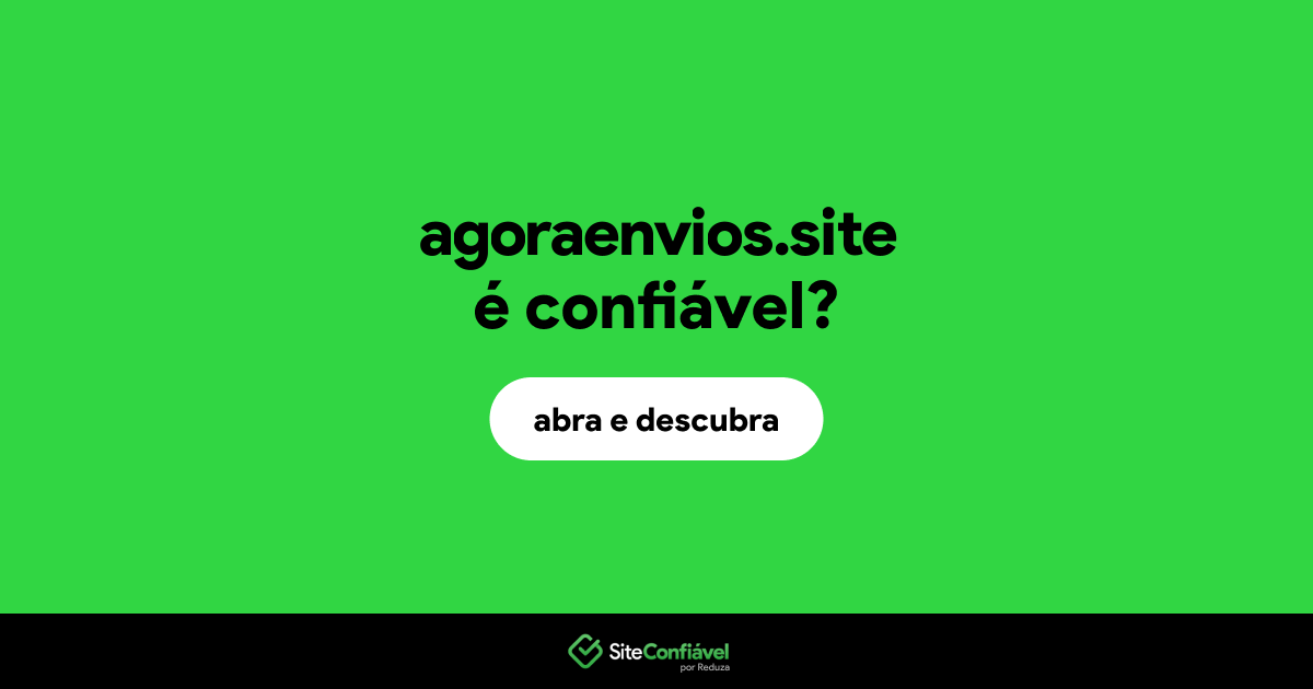 O site agoraenvios.site é confiável?