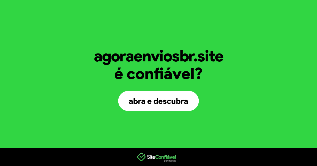 O site agoraenviosbr.site é confiável?