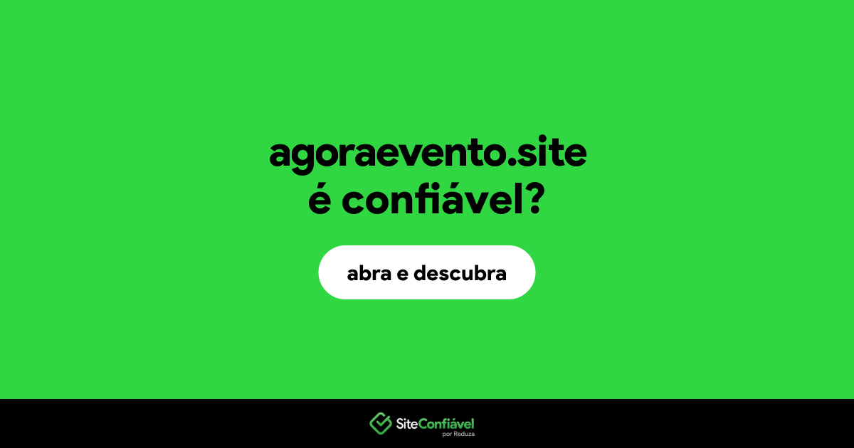 O site agoraevento.site é confiável?