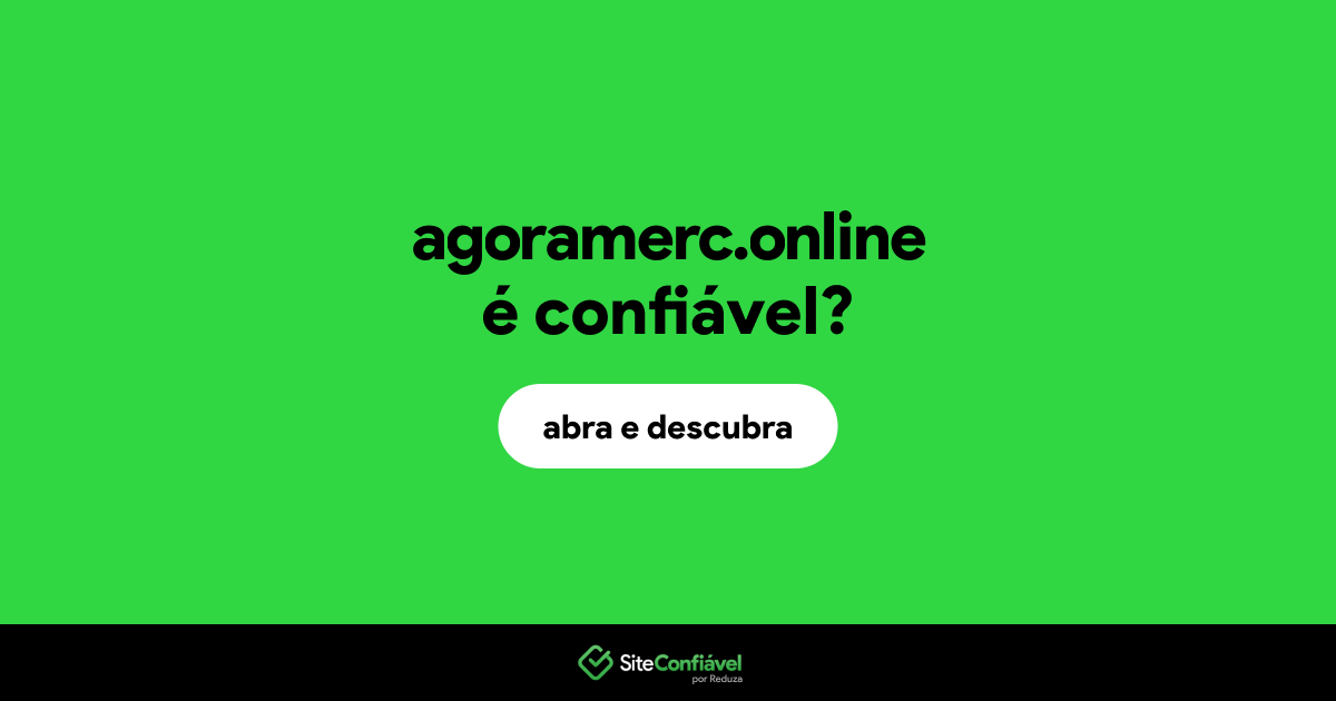 O site agoramerc.online é confiável?