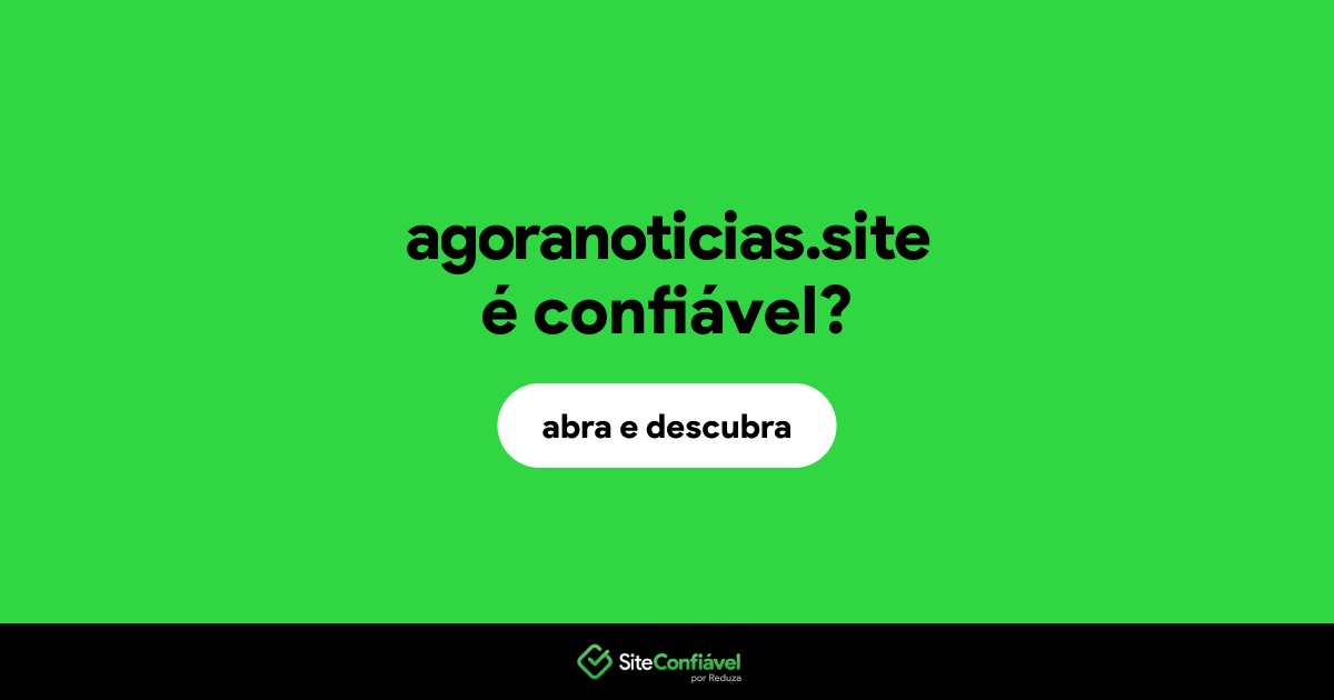 O site agoranoticias.site é confiável?