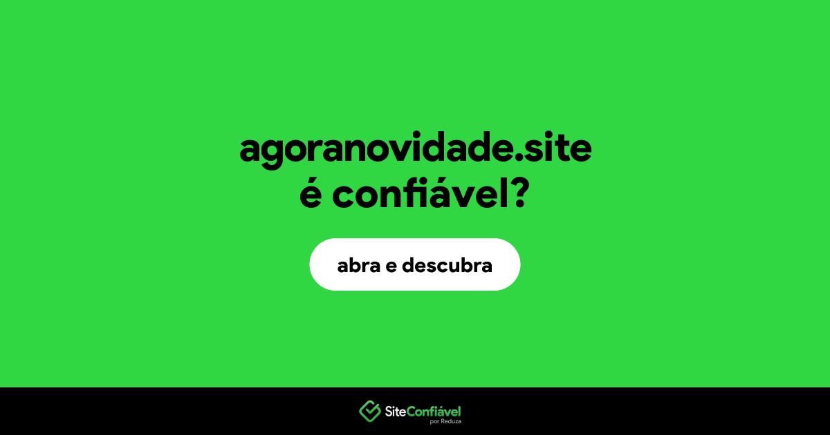 O site agoranovidade.site é confiável?