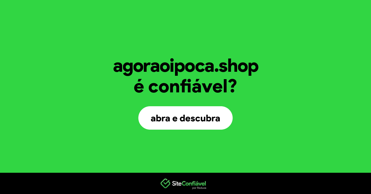 O site agoraoipoca.shop é confiável?