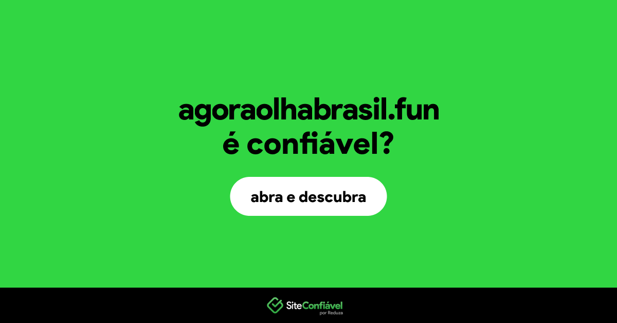 O site agoraolhabrasil.fun é confiável?