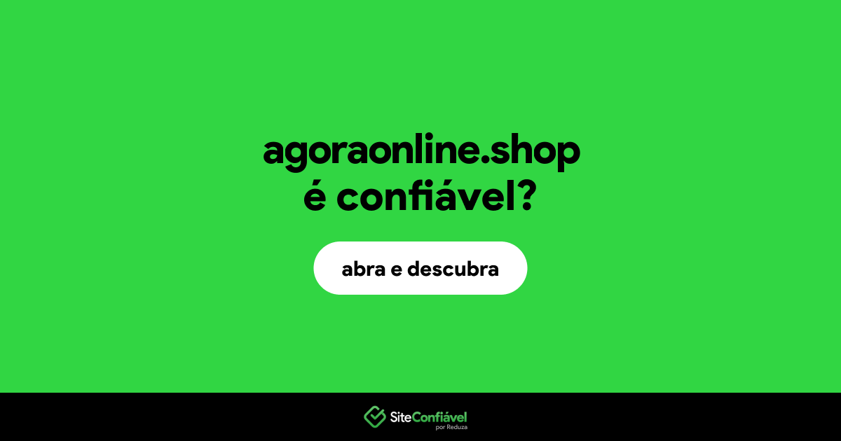 O site agoraonline.shop é confiável?