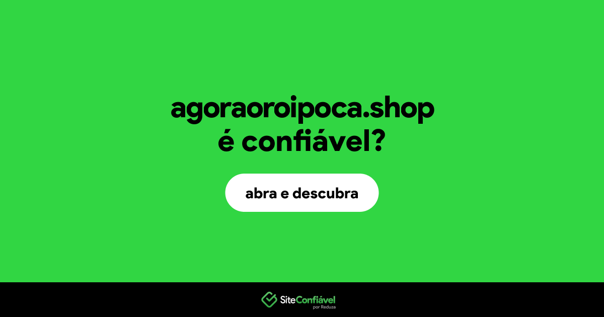 O site agoraoroipoca.shop é confiável?