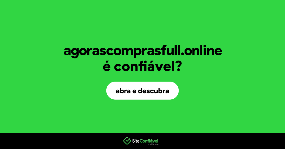 O site agorascomprasfull.online é confiável?