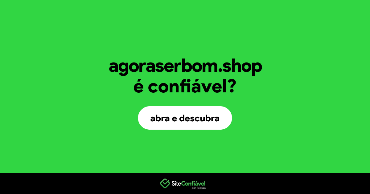 O site agoraserbom.shop é confiável?