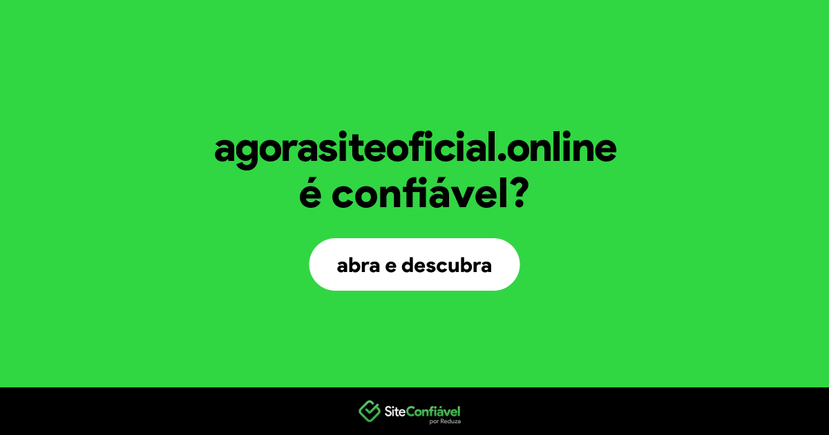 O site agorasiteoficial.online é confiável?