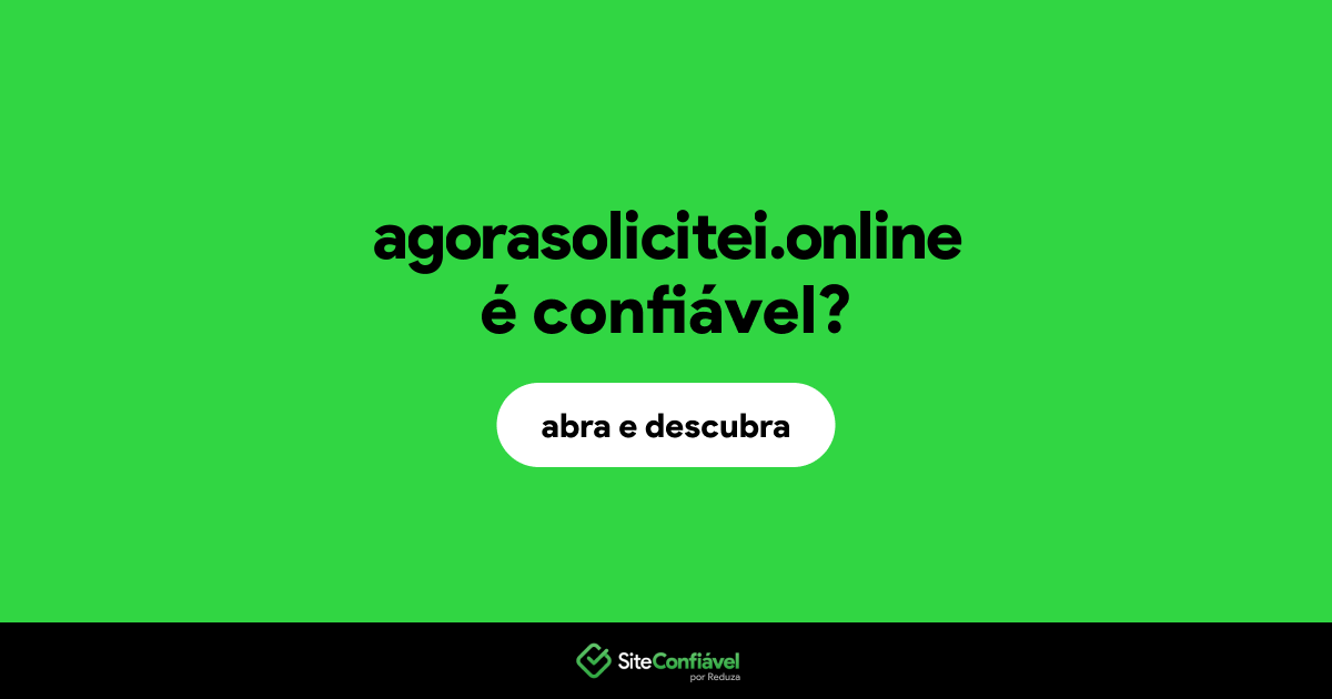 O site agorasolicitei.online é confiável?