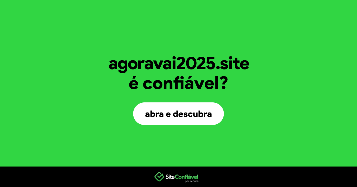 O site agoravai2025.site é confiável?