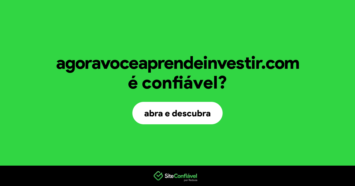 O site agoravoceaprendeinvestir.com é confiável?