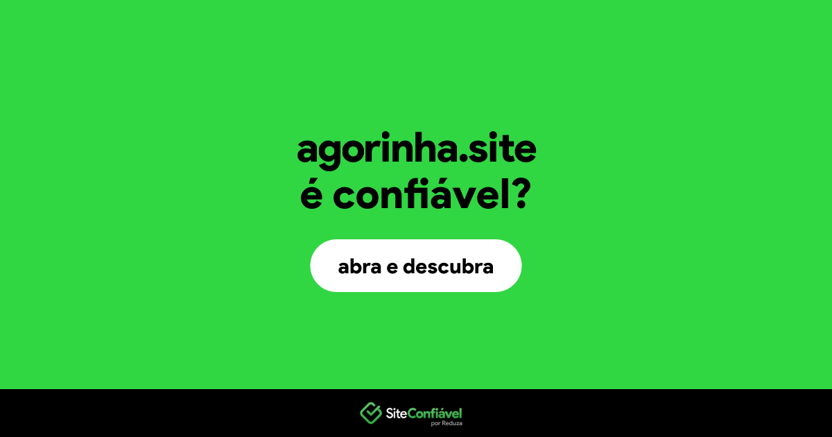 O site agorinha.site é confiável?