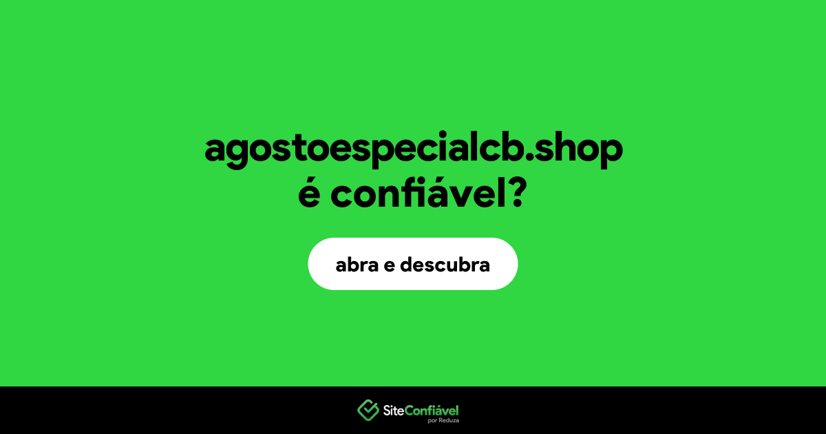 O site agostoespecialcb.shop é confiável?