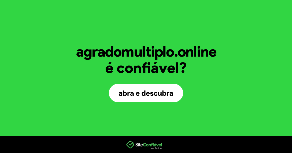 O site agradomultiplo.online é confiável?