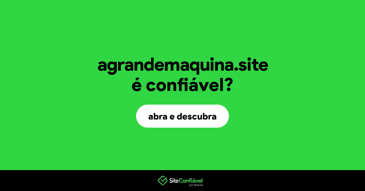 O site agrandemaquina.site é confiável?
