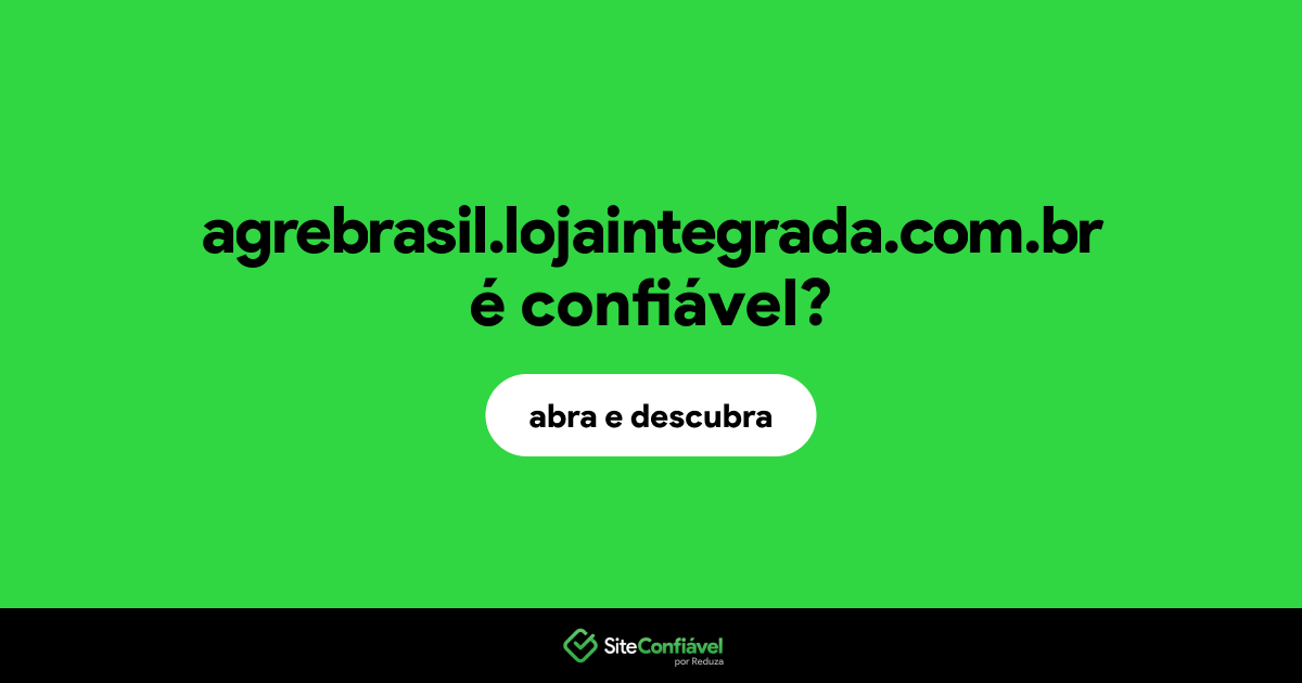 O site agrebrasil.lojaintegrada.com.br é confiável?