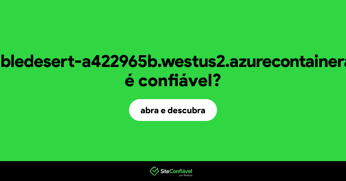 O site agreeabledesert-a422965b.westus2.azurecontainerapps.io é confiável?