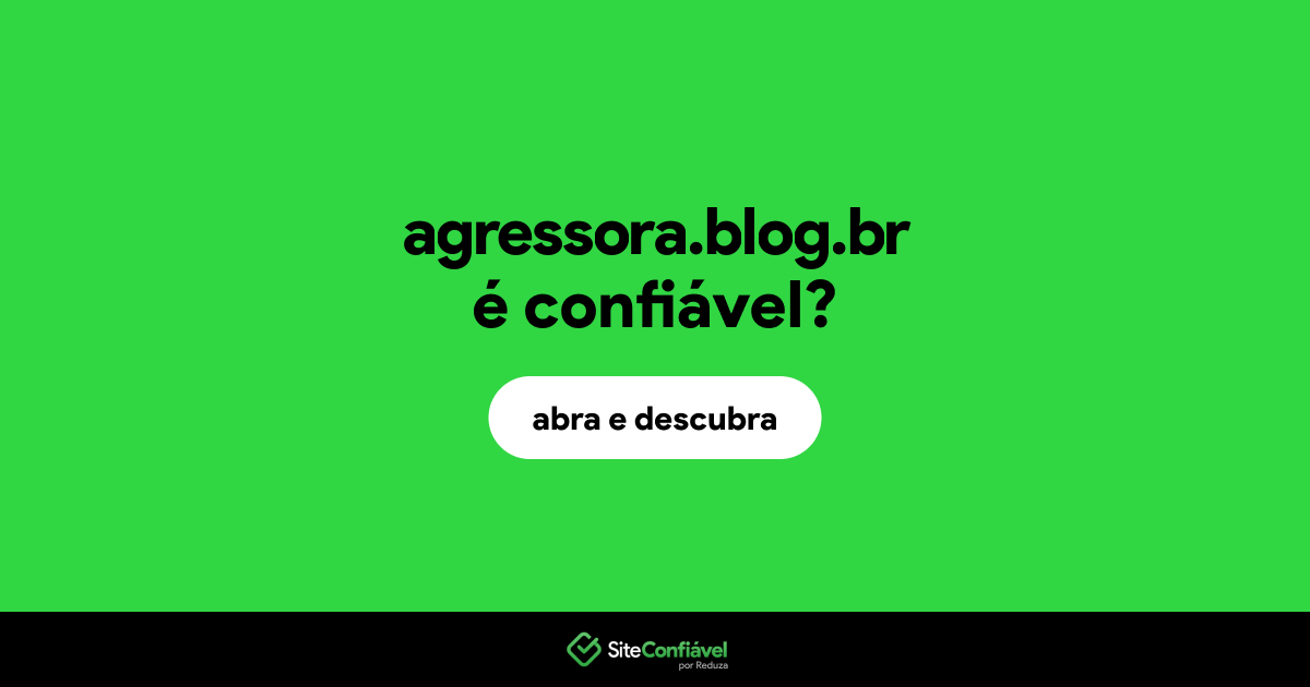O site agressora.blog.br é confiável?