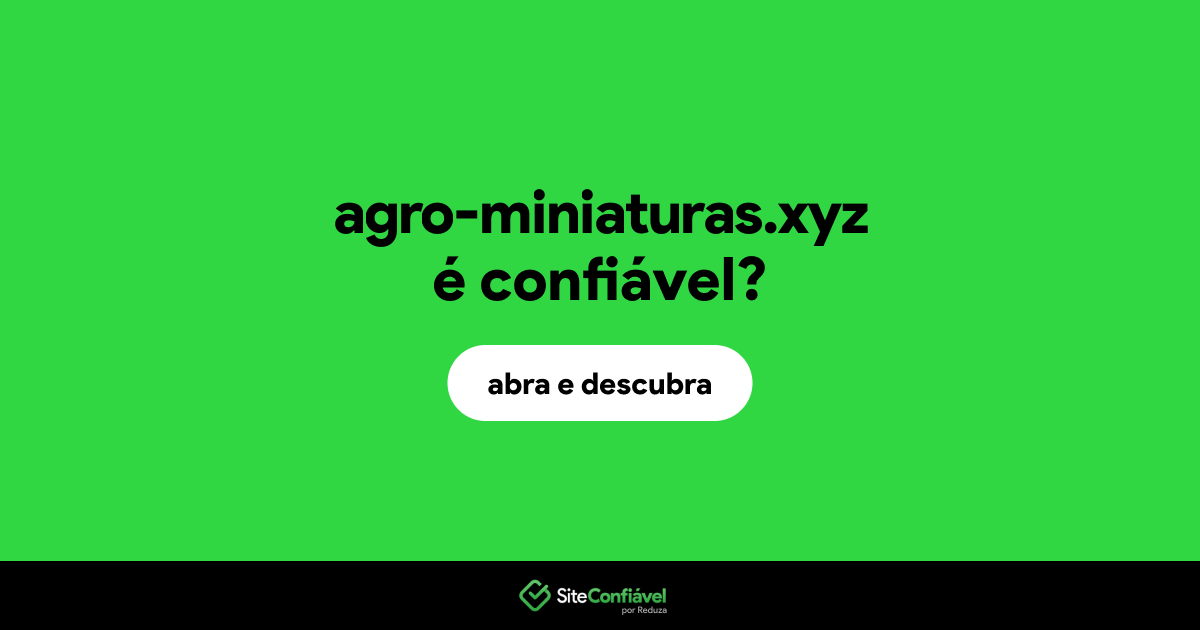 O site agro-miniaturas.xyz é confiável?
