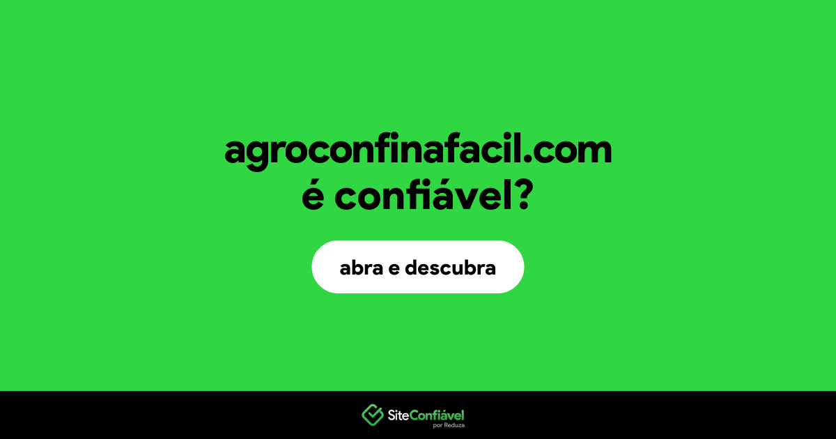 O site agroconfinafacil.com é confiável?