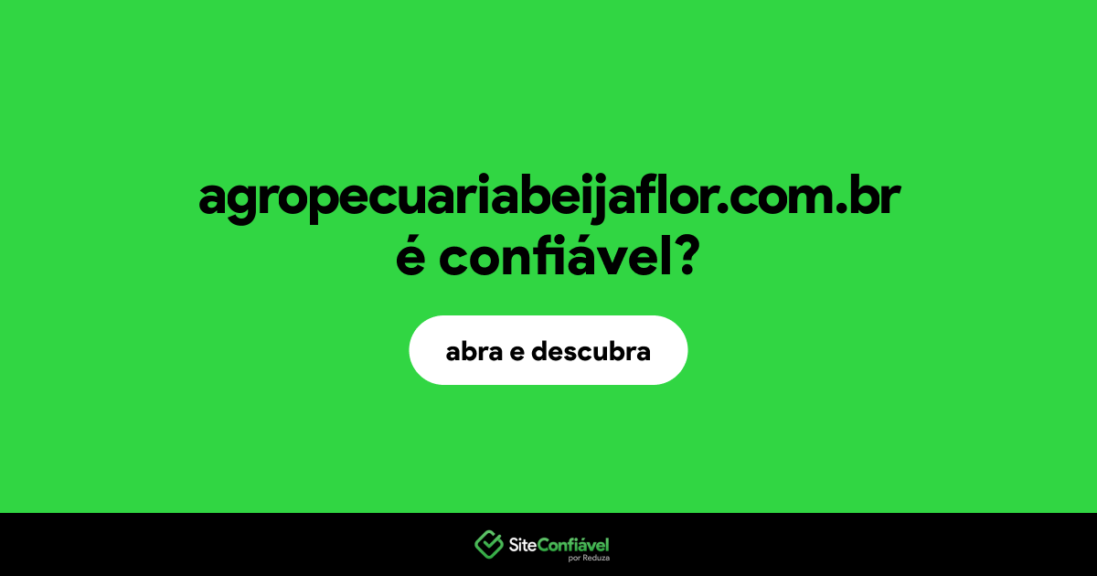 O site agropecuariabeijaflor.com.br é confiável?