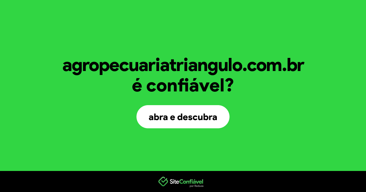 O site agropecuariatriangulo.com.br é confiável?