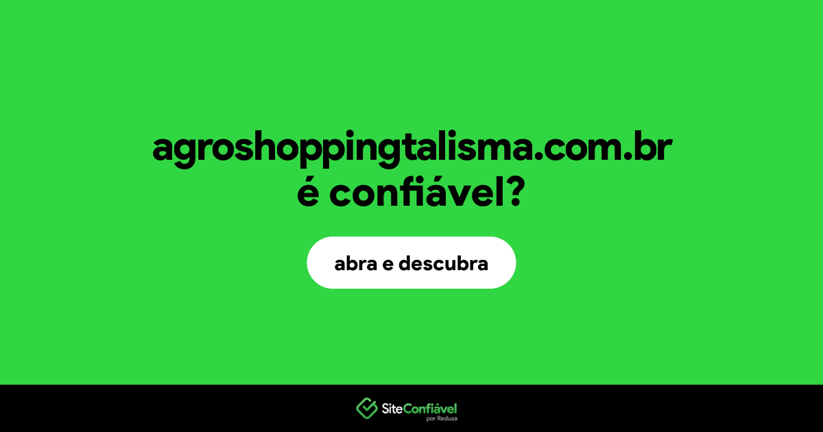 O site agroshoppingtalisma.com.br é confiável?