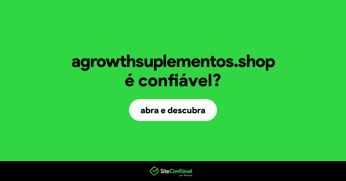 O site agrowthsuplementos.shop é confiável?