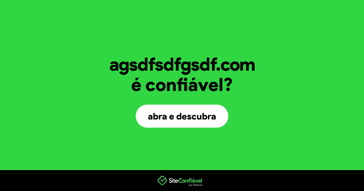 O site agsdfsdfgsdf.com é confiável?