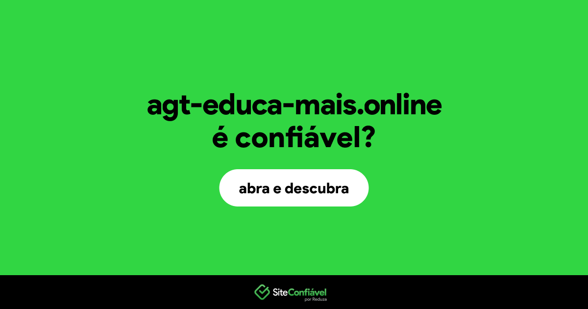 O site agt-educa-mais.online é confiável?