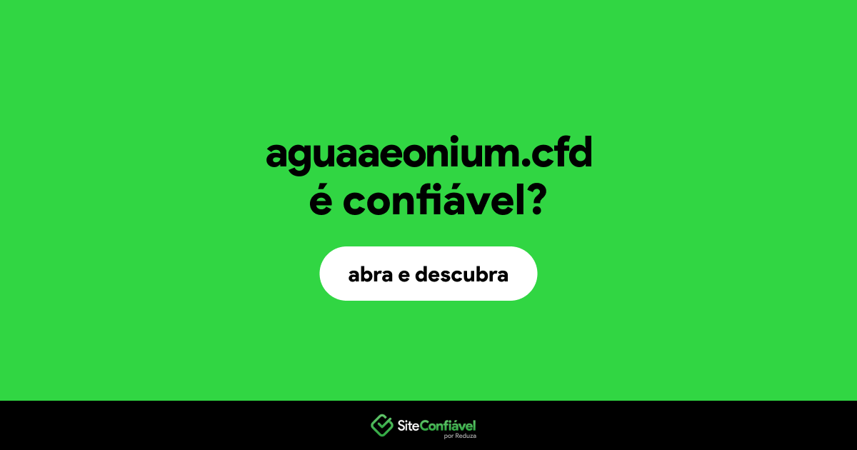 O site aguaaeonium.cfd é confiável?