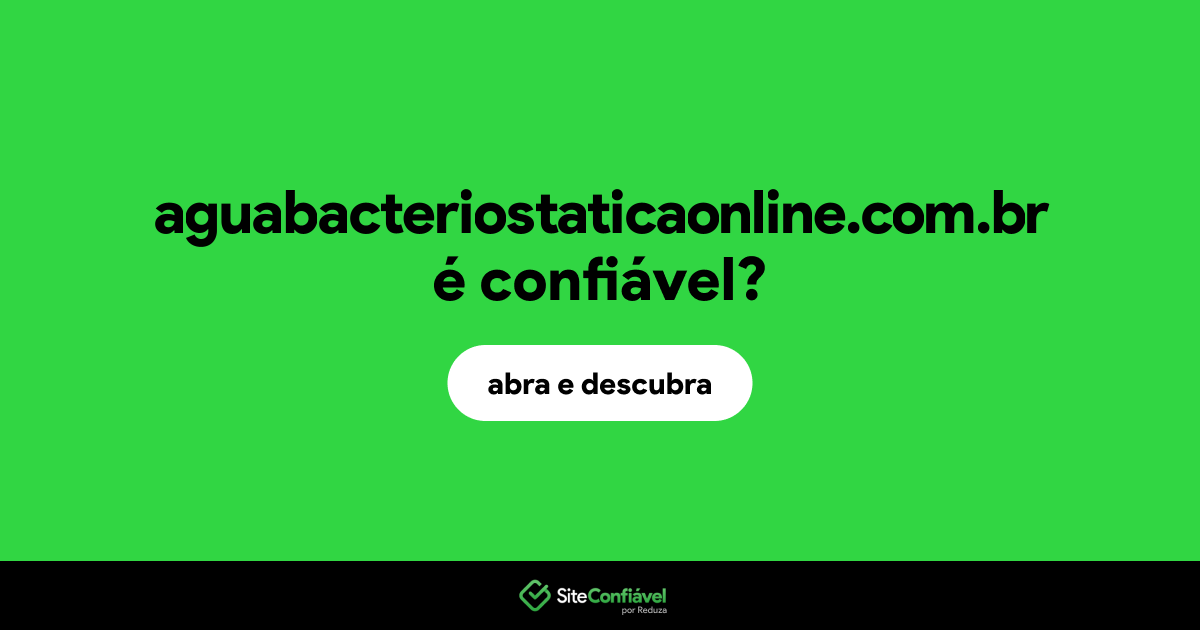 O site aguabacteriostaticaonline.com.br é confiável?