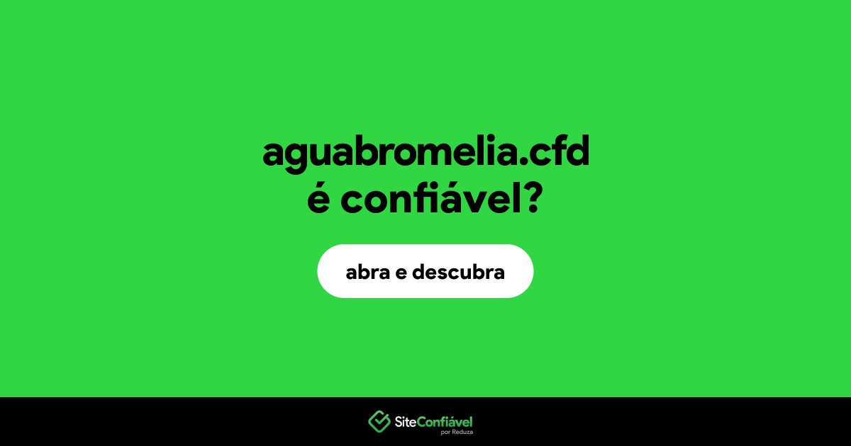 O site aguabromelia.cfd é confiável?