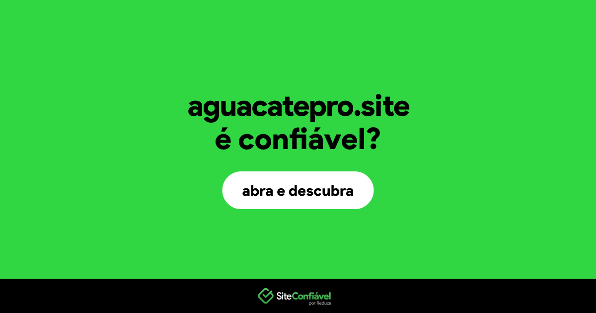 O site aguacatepro.site é confiável?