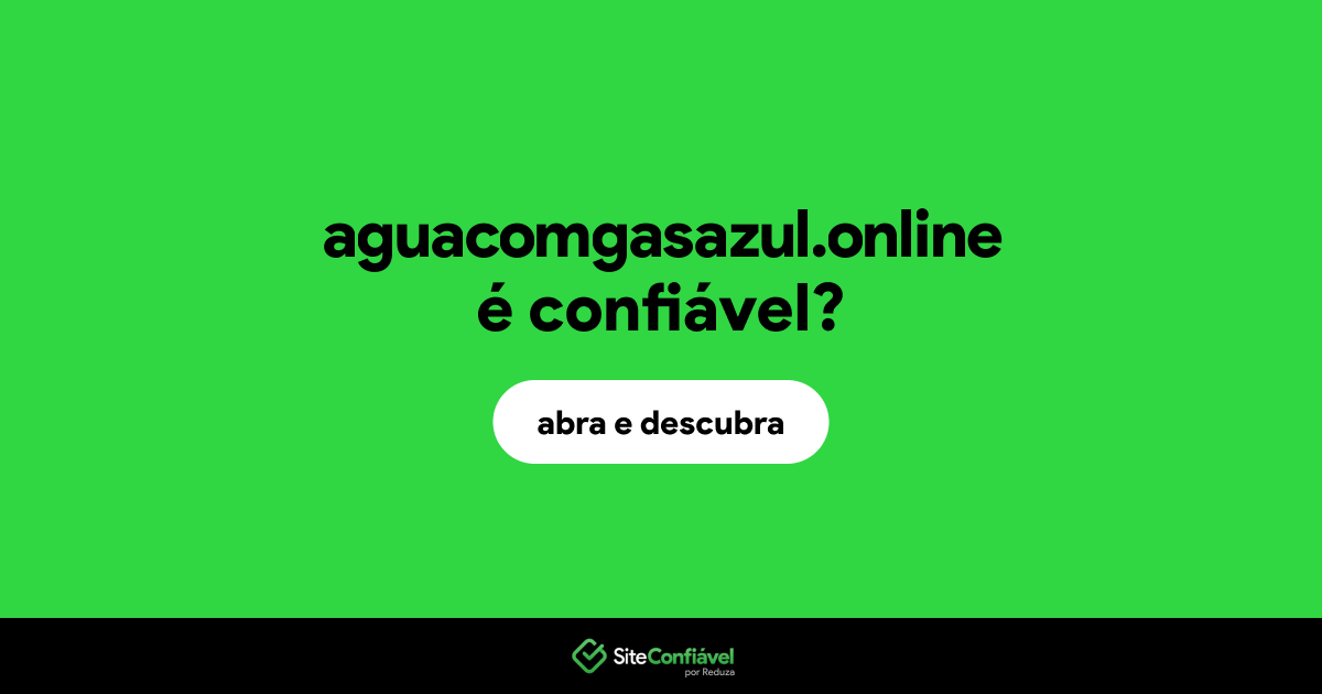 O site aguacomgasazul.online é confiável?