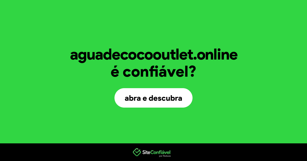 O site aguadecocooutlet.online é confiável?