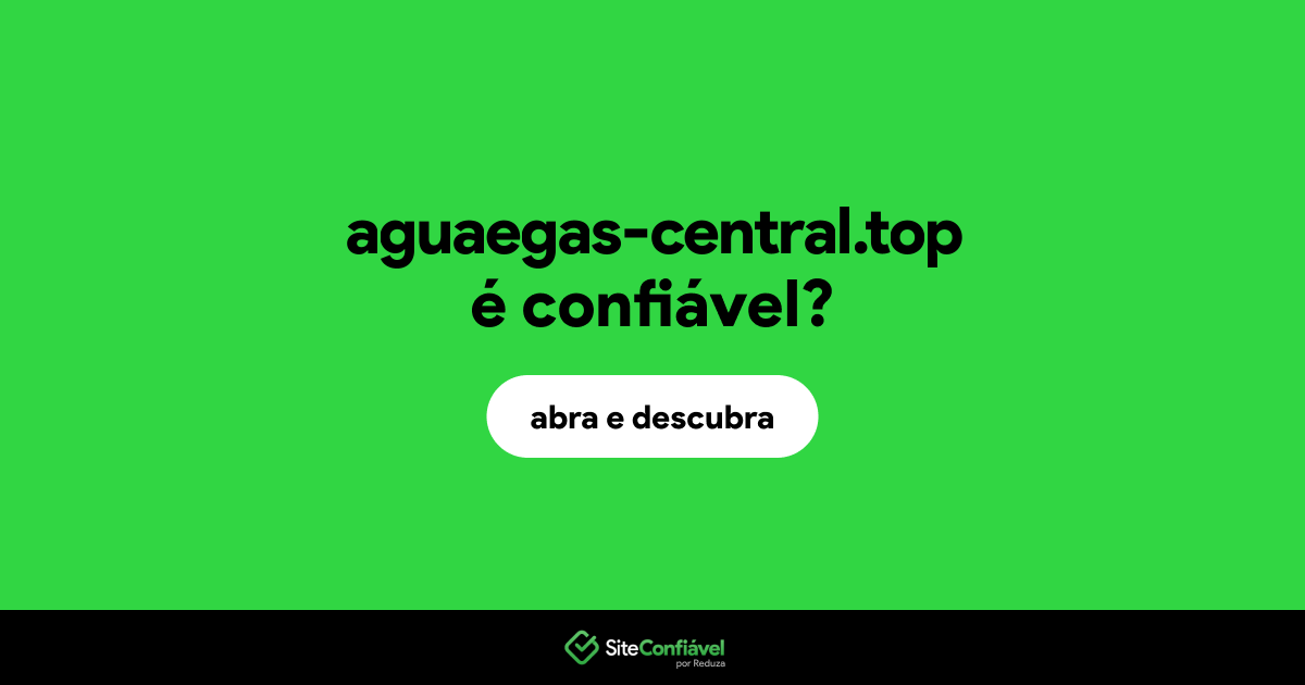 O site aguaegas-central.top é confiável?