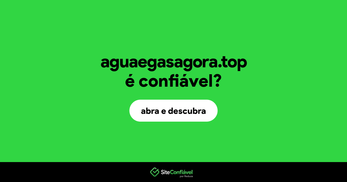 O site aguaegasagora.top é confiável?