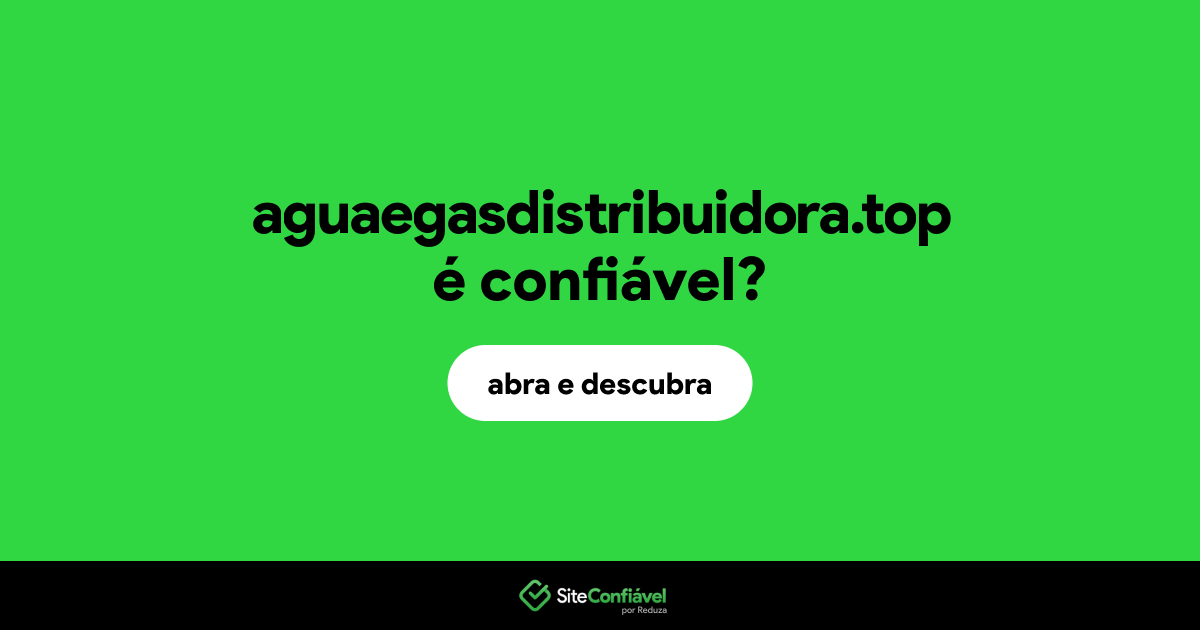 O site aguaegasdistribuidora.top é confiável?