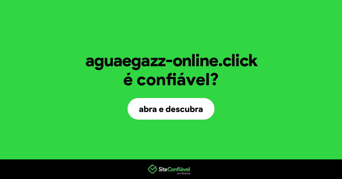 O site aguaegazz-online.click é confiável?