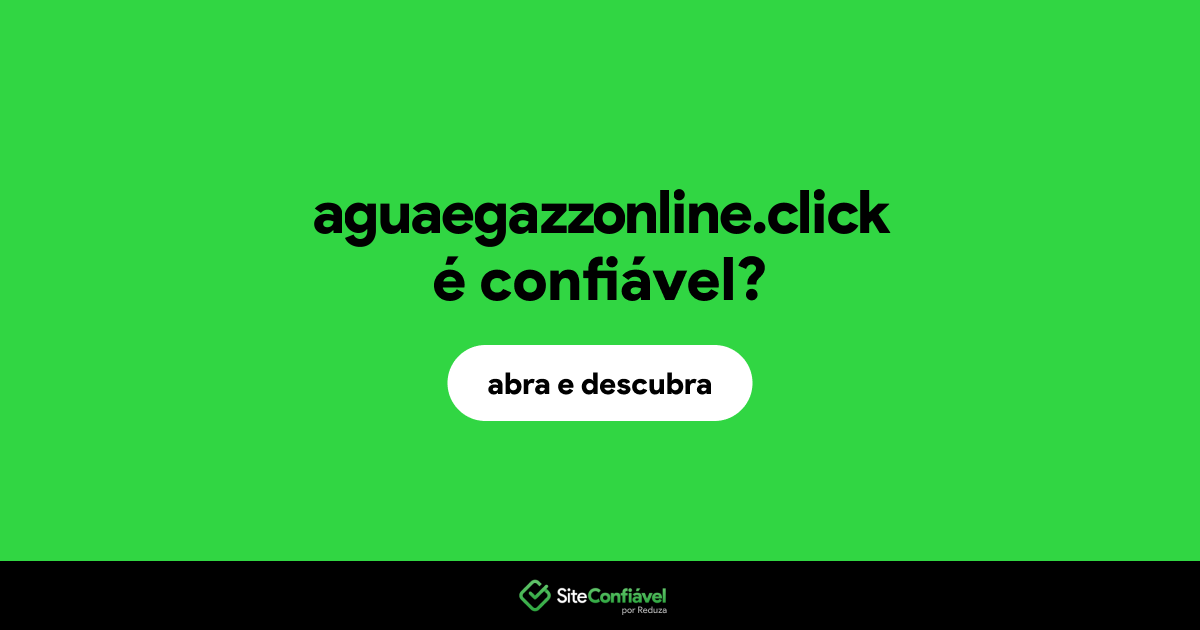 O site aguaegazzonline.click é confiável?